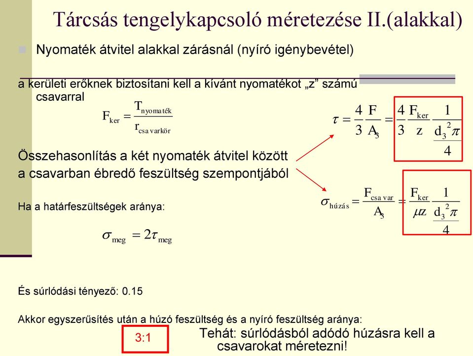 Tnyomaték F ker r csavarkör Összehasonlítás a két nyomaték átvitel között a csavarban ébredő feszültség szempontjából Ha a határfeszültségek