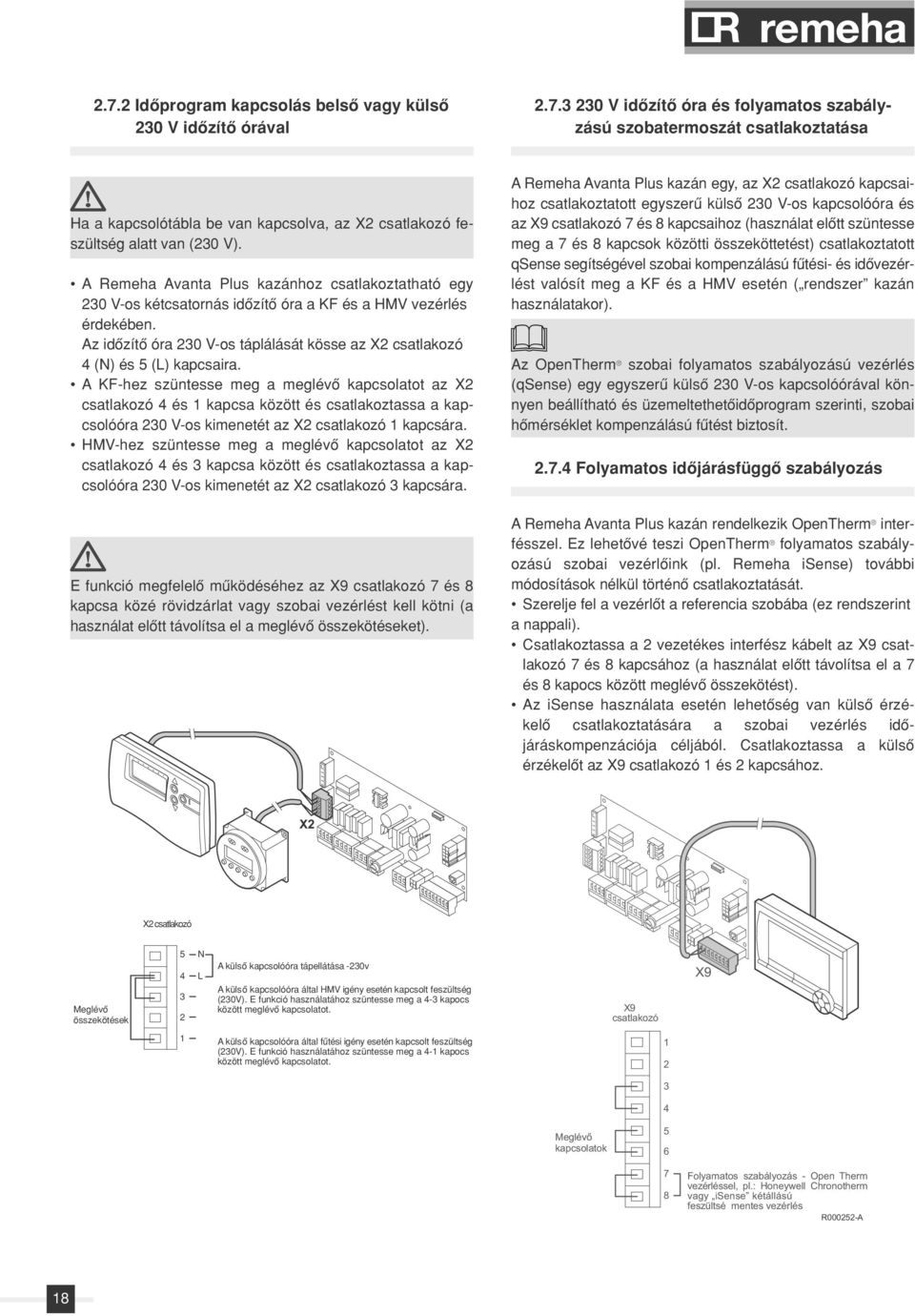 Az idôzítô óra 230 V-os táplálását kösse az X2 csatlakozó 4 (N) és 5 (L) kapcsaira.