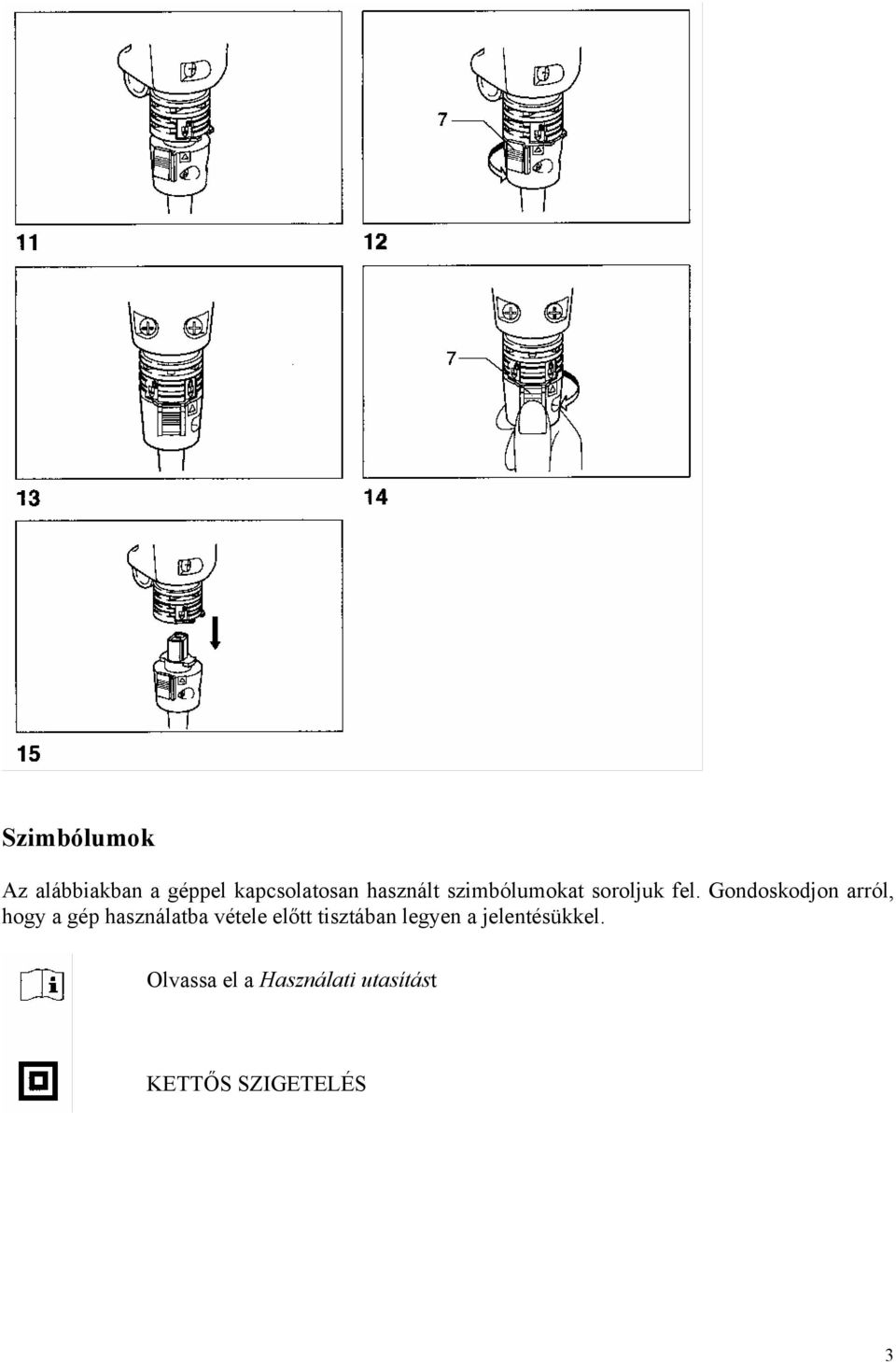 Gondoskodjon arról, hogy a gép használatba vétele előtt