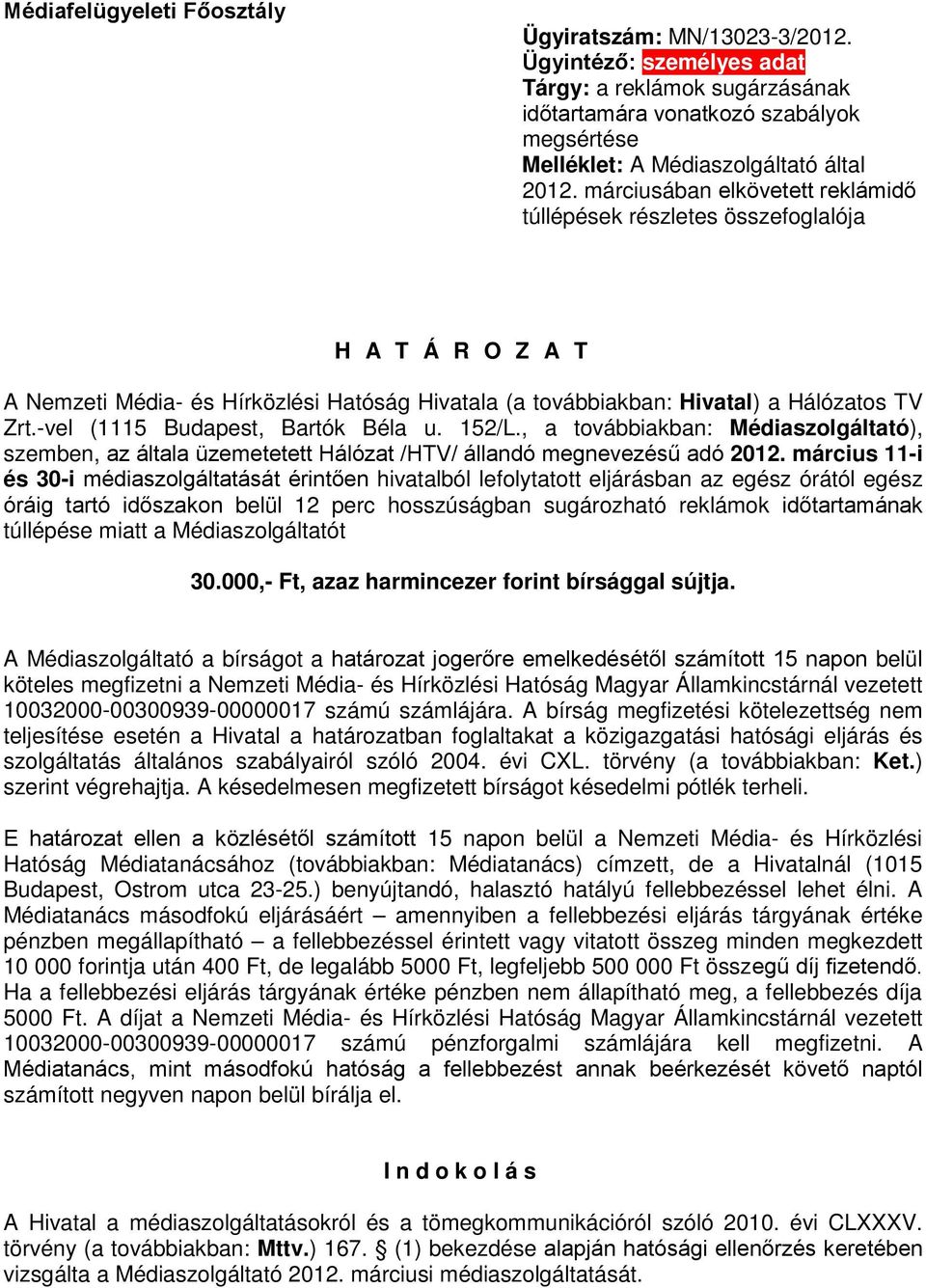 -vel (1115 Budapest, Bartók Béla u. 152/L., a továbbiakban: Médiaszolgáltató), szemben, az általa üzemetetett Hálózat /HTV/ állandó megnevezésű adó 2012.