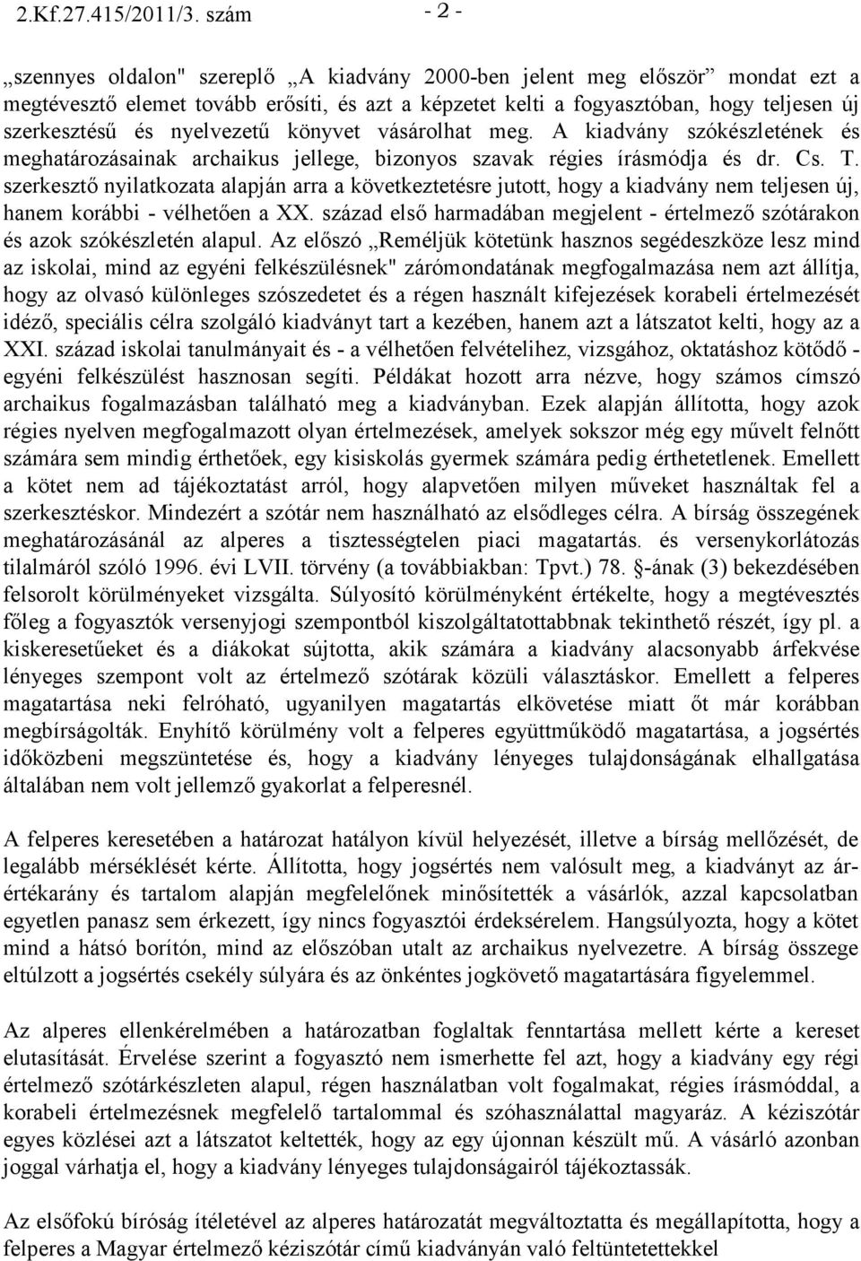 nyelvezető könyvet vásárolhat meg. A kiadvány szókészletének és meghatározásainak archaikus jellege, bizonyos szavak régies írásmódja és dr. Cs. T.