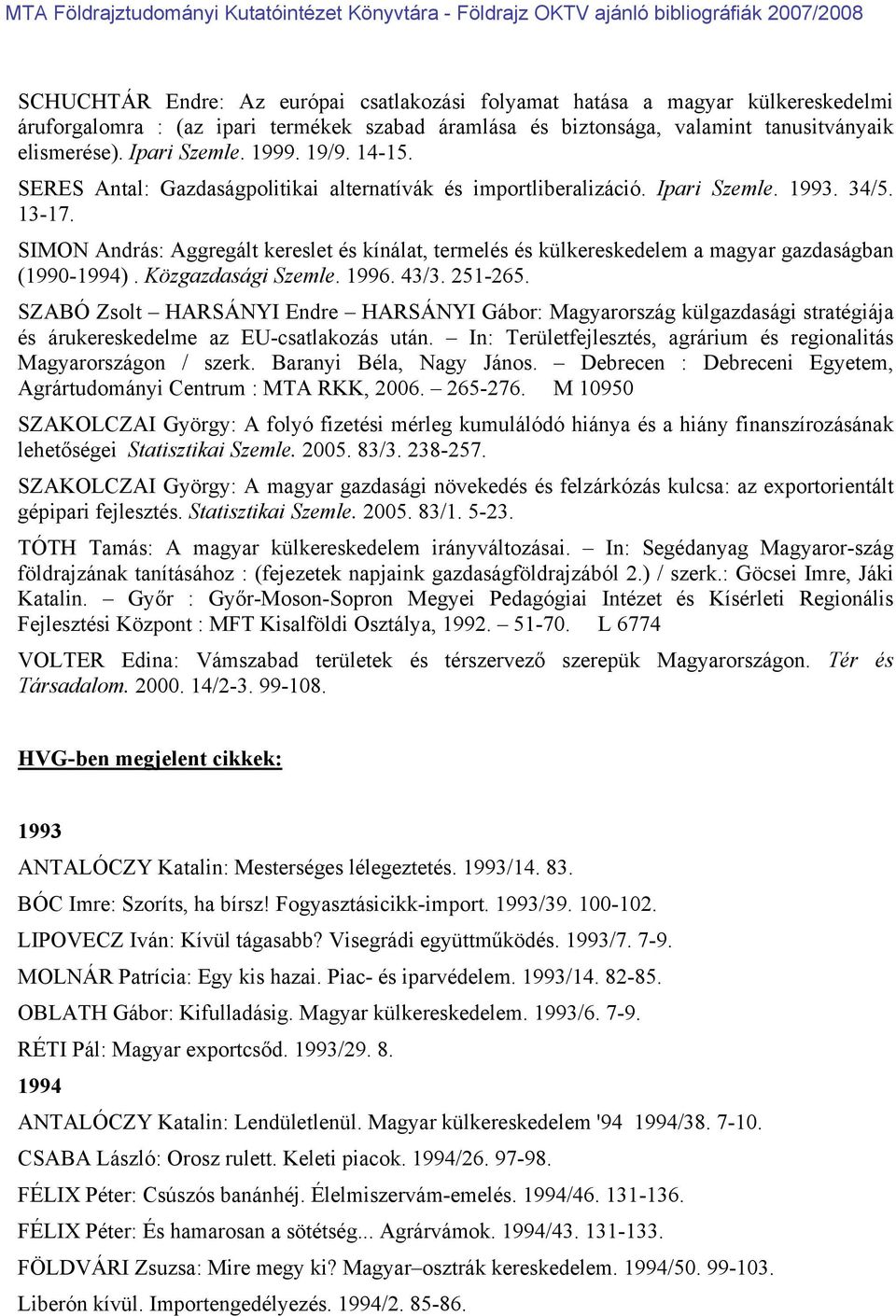 SIMON András: Aggregált kereslet és kínálat, termelés és külkereskedelem a magyar gazdaságban (1990-1994). Közgazdasági Szemle. 1996. 43/3. 251-265.