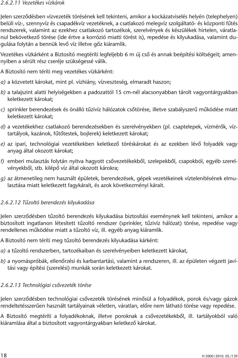 rat la - nul be kö vet ke zô tö ré se (ide ért ve a kor ró zió miat ti tö rést is), re pe dé se és ki lyu ka dá sa, va la mint du - gu lá sa foly tán a ben nük le vô víz il let ve gôz kiáram lik.