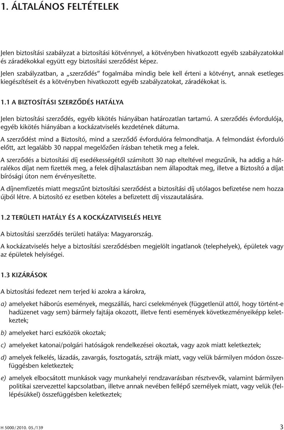 Je len sza bály zat ban, a szer zô dés fo gal má ba min dig be le kell ér te ni a köt vényt, an nak eset le ges kiegé szí té seit és a köt vény ben hi vat ko zott egyéb sza bály za to kat, zá ra dé