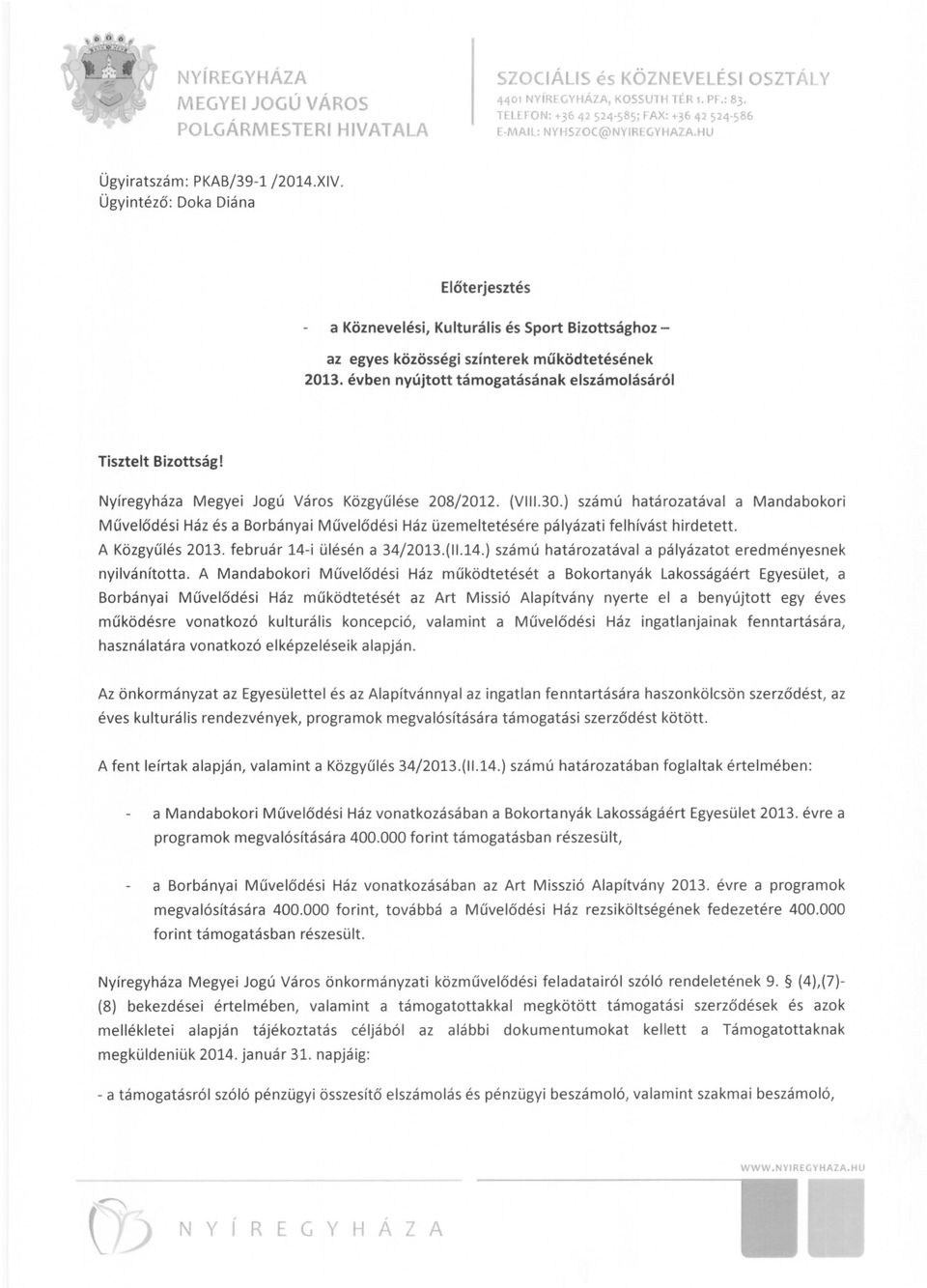 évben nyújtott támogatásának elszámolásáról Tisztelt Bizottság! Nyíregyháza Megyei Jogú Város Közgyűlése 208/2012. (VII1.30.