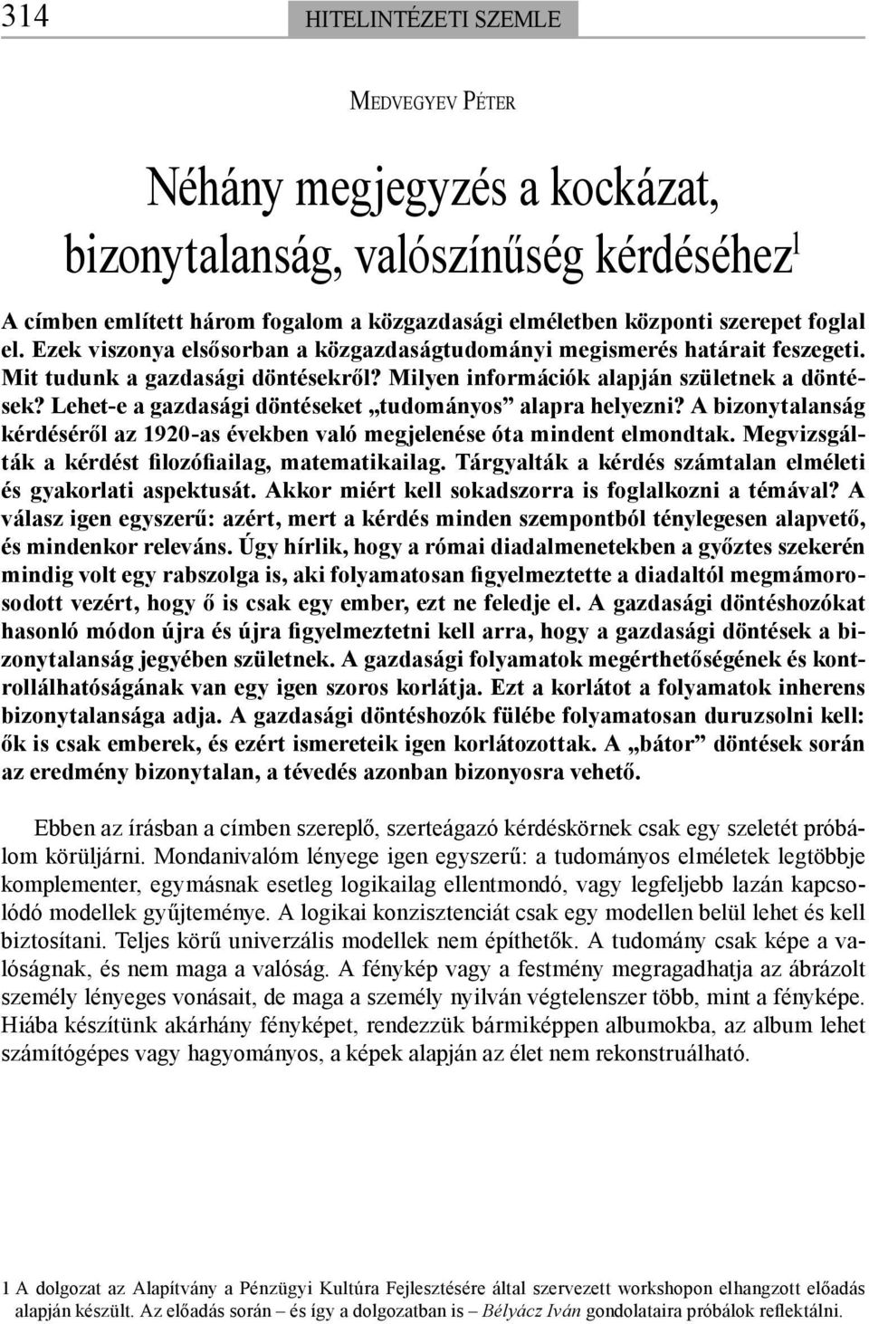 Lehet-e a gazdasági döntéseket tudományos alapra helyezni? A bizonytalanság kérdéséről az 1920-as években való megjelenése óta mindent elmondtak. Megvizsgálták a kérdést filozófiailag, matematikailag.