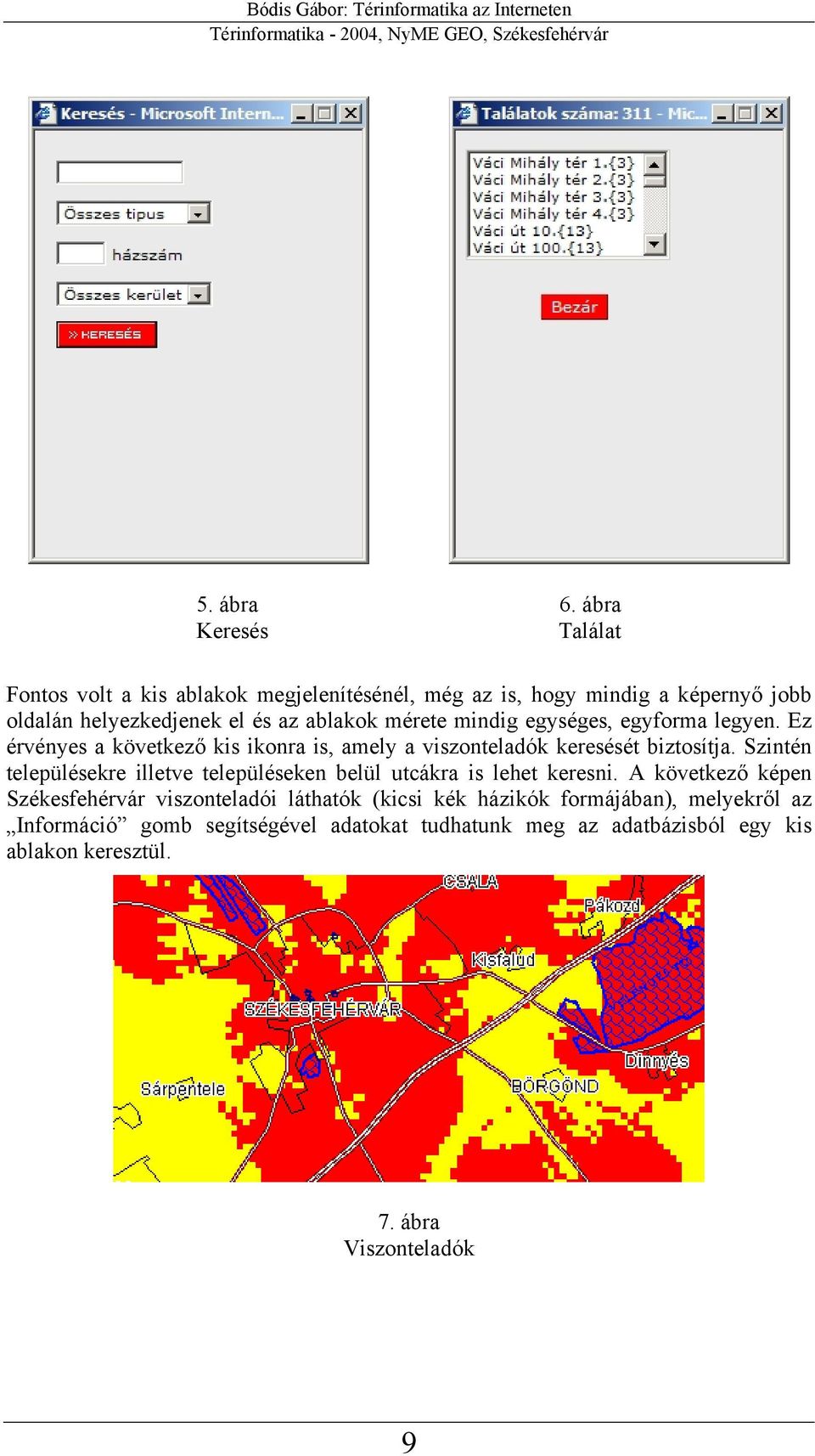 mérete mindig egységes, egyforma legyen. Ez érvényes a következő kis ikonra is, amely a viszonteladók keresését biztosítja.