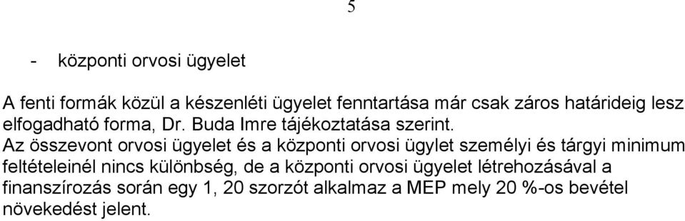 Az összevont orvosi ügyelet és a központi orvosi ügylet személyi és tárgyi minimum feltételeinél nincs