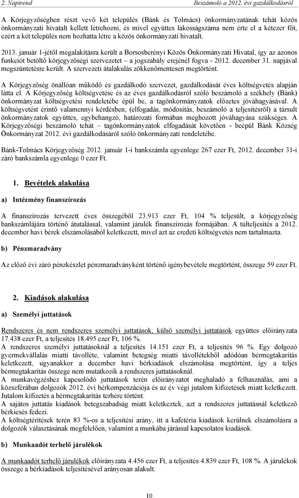 kétezer főt, ezért a két település nem hozhatta létre a közös önkormányzati hivatalt. 2013.