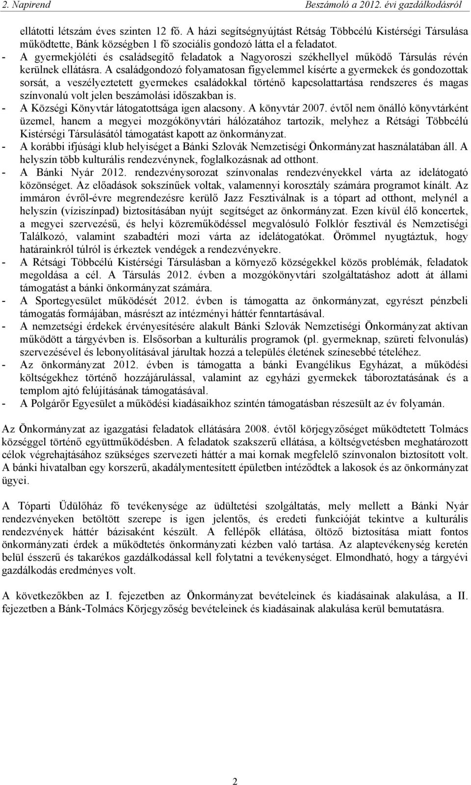 - A gyermekjóléti és családsegítő feladatok a Nagyoroszi székhellyel működő Társulás révén kerülnek ellátásra.