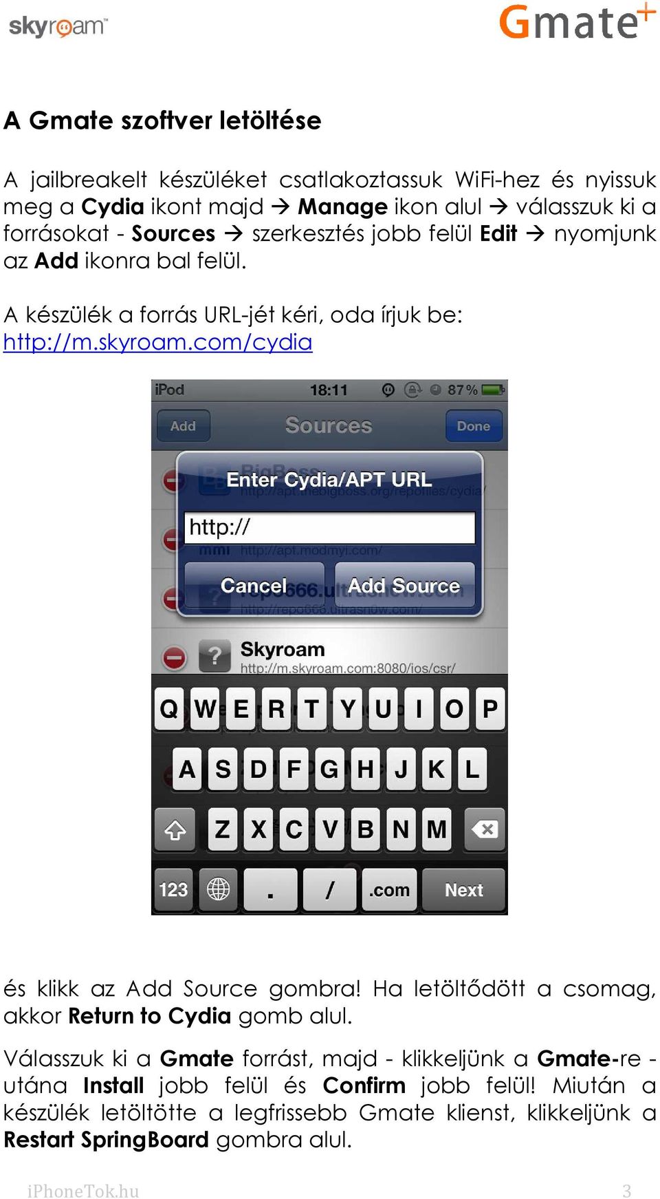 com/cydia és klikk az Add Source gombra! Ha letöltődött a csomag, akkor Return to Cydia gomb alul.