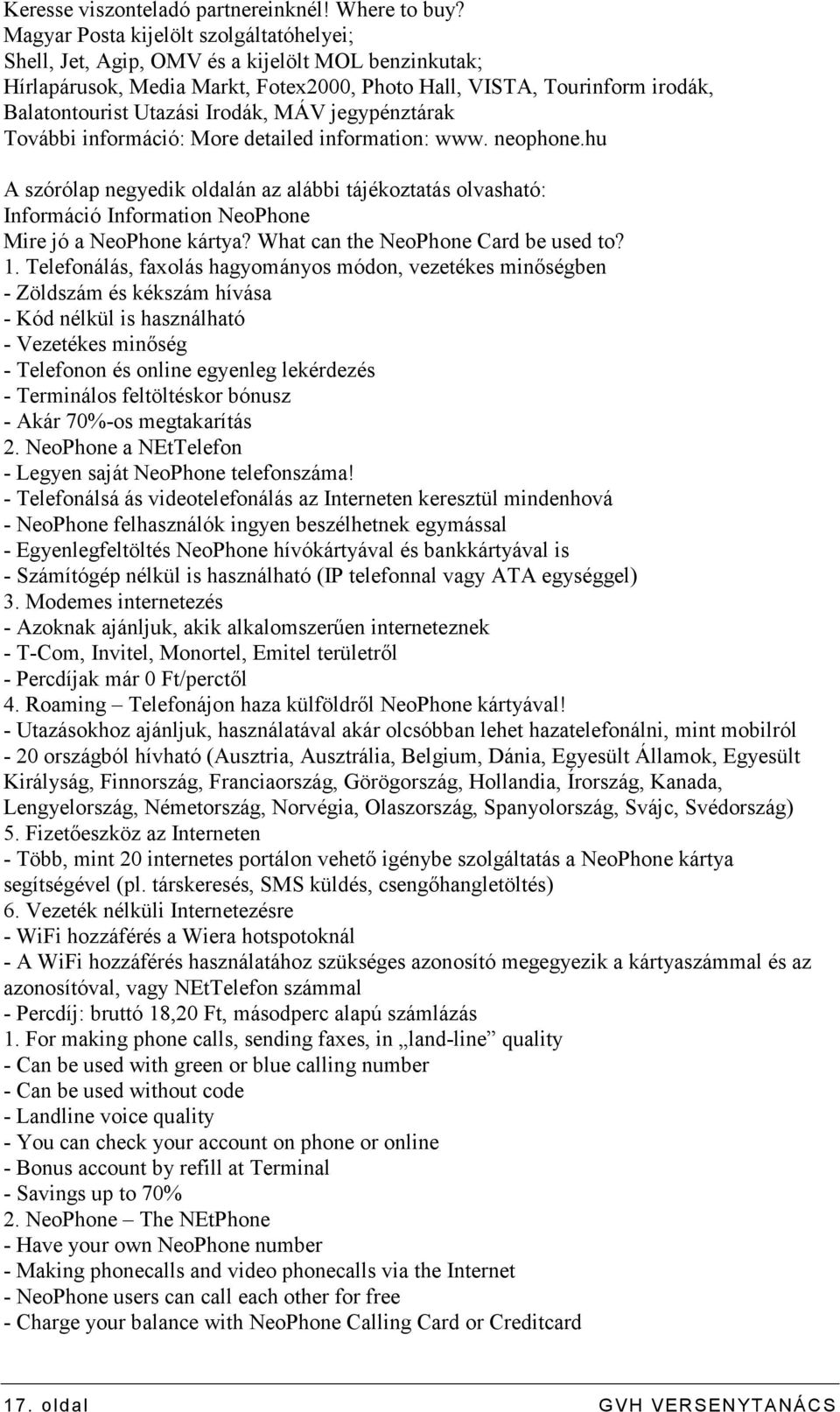 Irodák, MÁV jegypénztárak További információ: More detailed information: www. neophone.