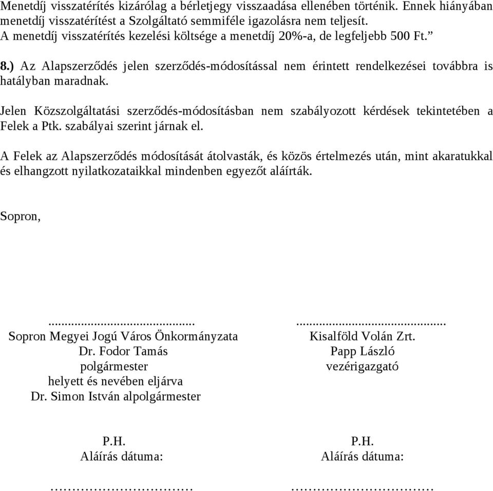 Jelen Közszolgáltatási szerződés-módosításban nem szabályozott kérdések tekintetében a Felek a Ptk. szabályai szerint járnak el.