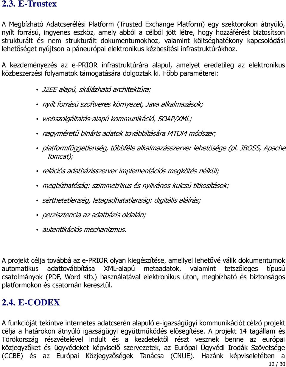 A kezdeményezés az e-prior infrastruktúrára alapul, amelyet eredetileg az elektronikus közbeszerzési folyamatok támogatására dolgoztak ki.