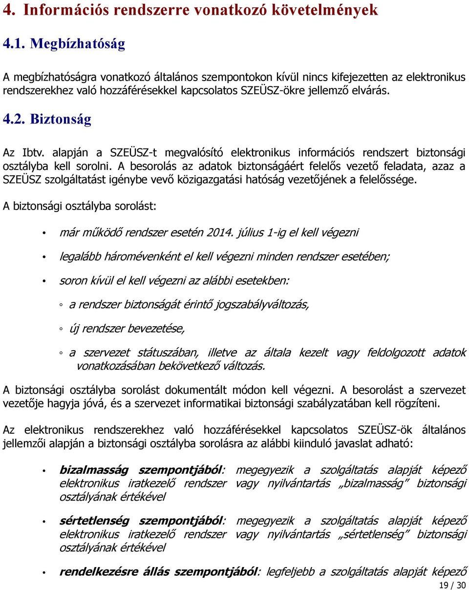 Biztonság Az Ibtv. alapján a SZEÜSZ-t megvalósító elektronikus információs rendszert biztonsági osztályba kell sorolni.