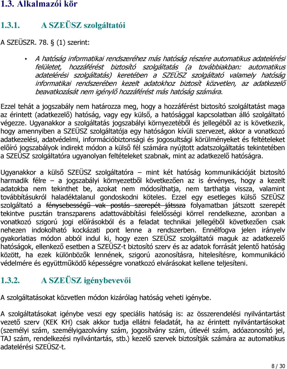 keretében a SZEÜSZ szolgáltató valamely hatóság informatikai rendszerében kezelt adatokhoz biztosít közvetlen, az adatkezelő beavatkozását nem igénylő hozzáférést más hatóság számára.