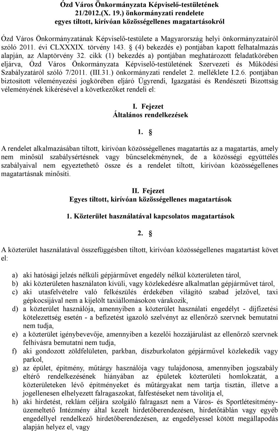 törvény 143. (4) bekezdés e) pontjában kapott felhatalmazás alapján, az Alaptörvény 32.