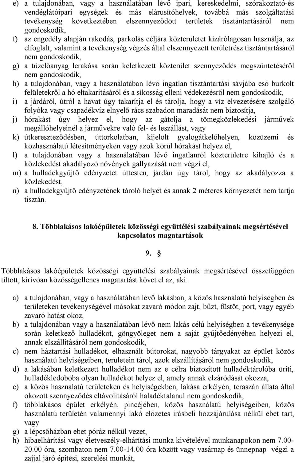 területrész tisztántartásáról nem gondoskodik, g) a tüzelőanyag lerakása során keletkezett közterület szennyeződés megszüntetéséről nem gondoskodik, h) a tulajdonában, vagy a használatában lévő