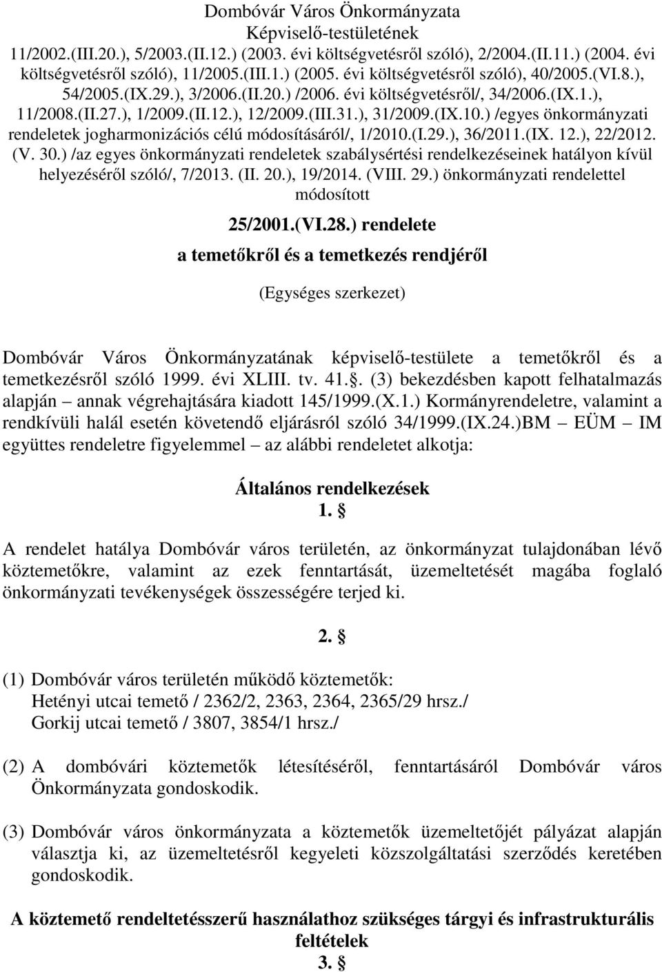 ) /egyes önkormányzati rendeletek jogharmonizációs célú módosításáról/, 1/2010.(I.29.), 36/2011.(IX. 12.), 22/2012. (V. 30.