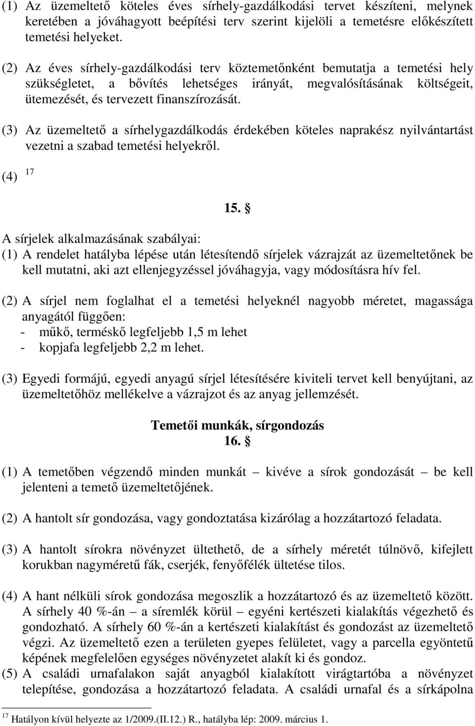 (3) Az üzemeltető a sírhelygazdálkodás érdekében köteles naprakész nyilvántartást vezetni a szabad temetési helyekről. (4) 17 15.