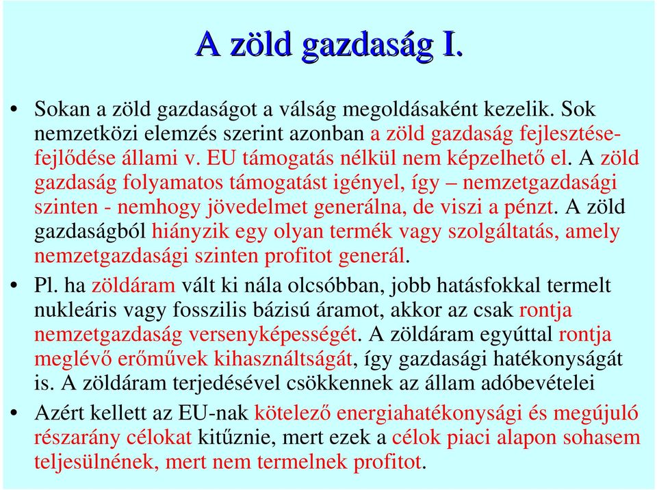 A zöld gazdaságból hiányzik egy olyan termék vagy szolgáltatás, amely nemzetgazdasági szinten profitot generál. Pl.