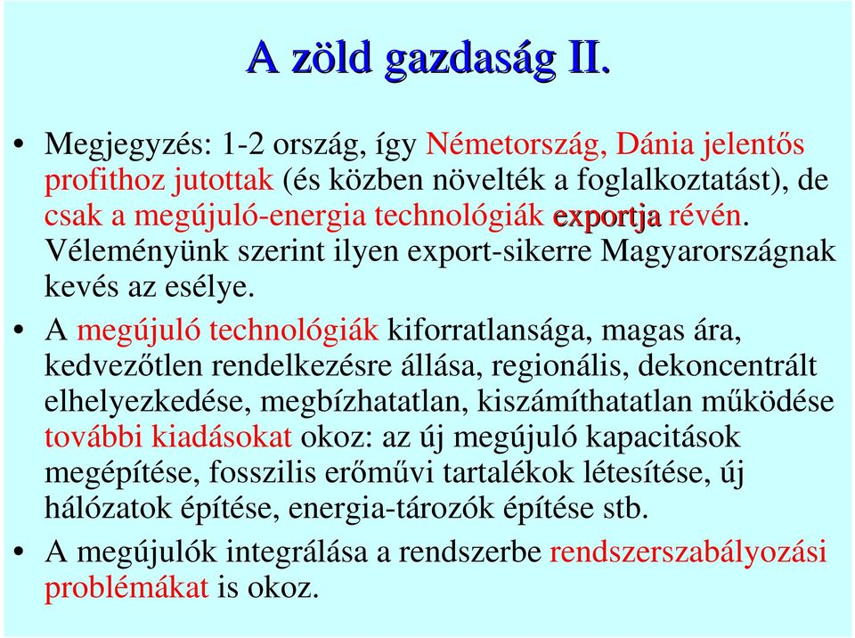 révén. Véleményünk szerint ilyen export-sikerre Magyarországnak kevés az esélye.