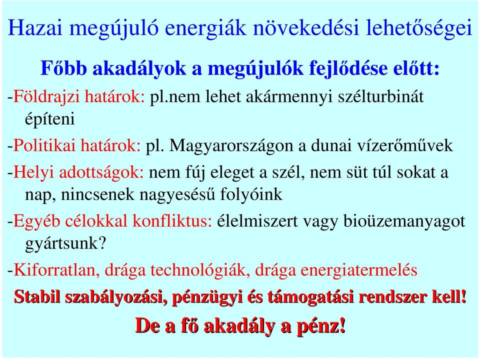 Magyarországon a dunai vízerőművek -Helyi adottságok: nem fúj eleget a szél, nem süt túl sokat a nap, nincsenek nagyesésű