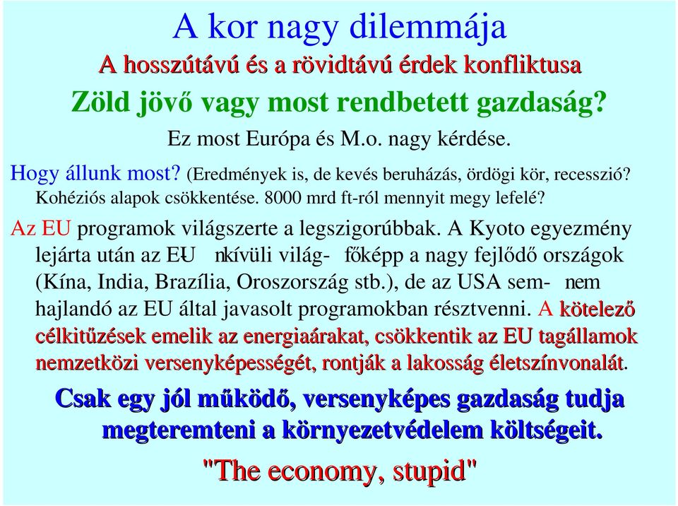 A Kyoto egyezmény lejárta után az EU- nkívüli világ - főképp a nagy fejlődő országok (Kína, India, Brazília, Oroszország stb.