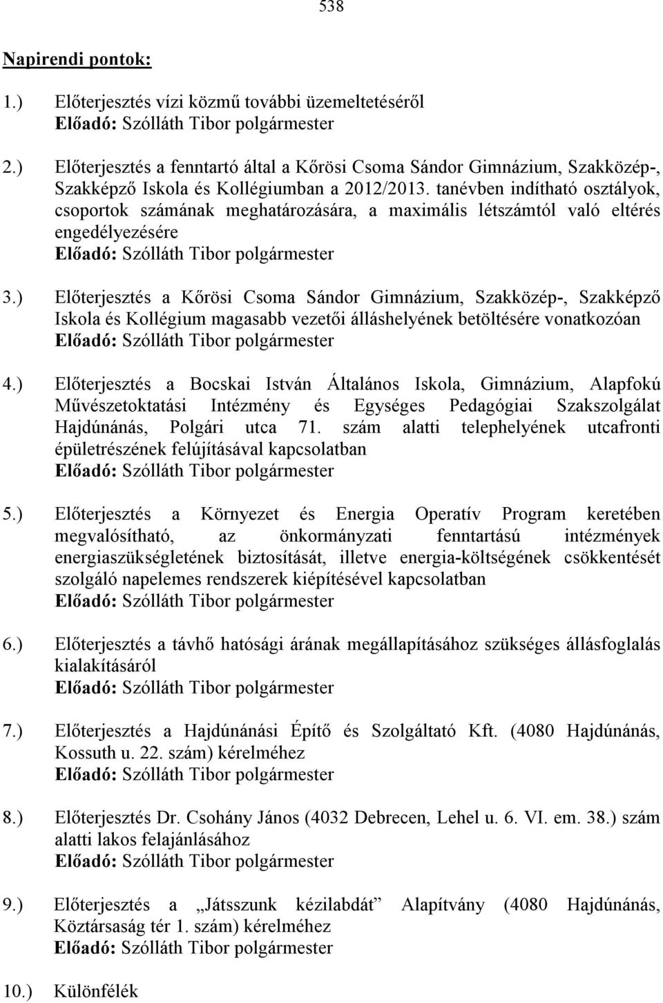 tanévben indítható osztályok, csoportok számának meghatározására, a maximális létszámtól való eltérés engedélyezésére 3.