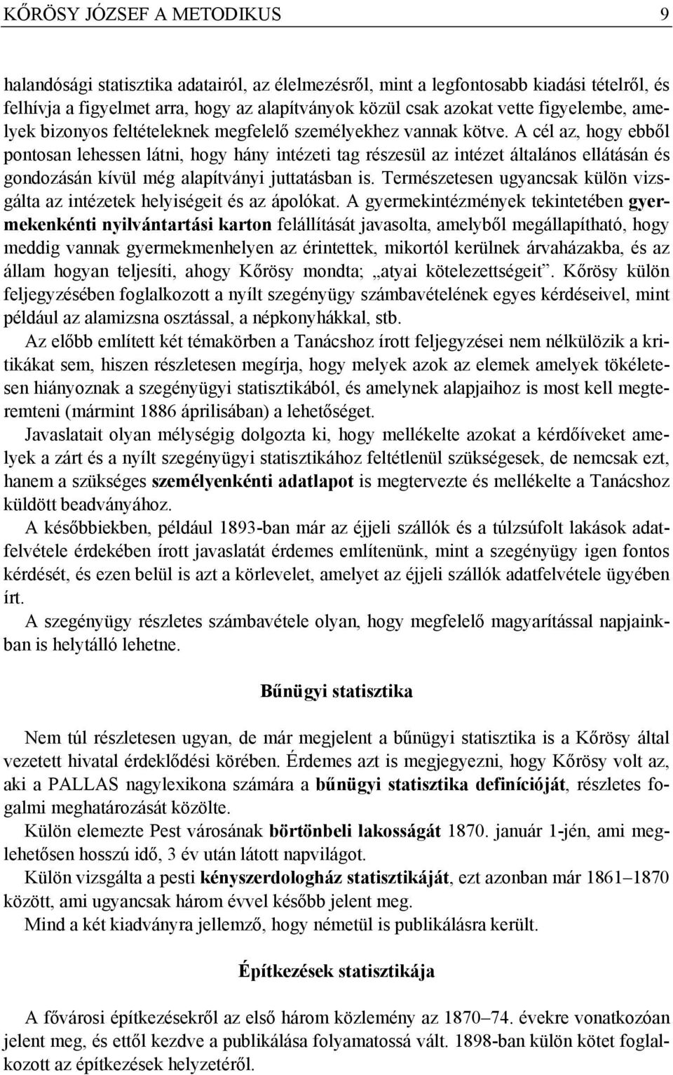 A cél az, hogy ebből pontosan lehessen látni, hogy hány intézeti tag részesül az intézet általános ellátásán és gondozásán kívül még alapítványi juttatásban is.