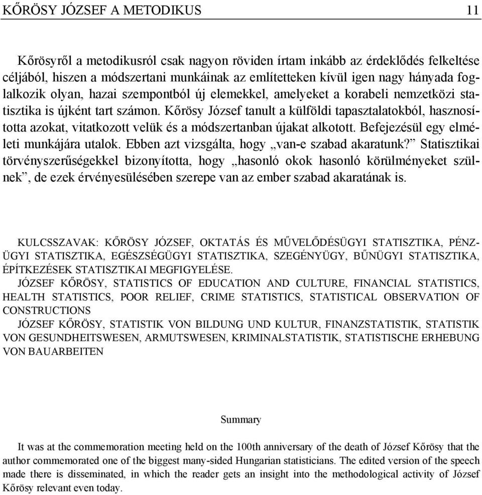 Kőrösy József tanult a külföldi tapasztalatokból, hasznosította azokat, vitatkozott velük és a módszertanban újakat alkotott. Befejezésül egy elméleti munkájára utalok.