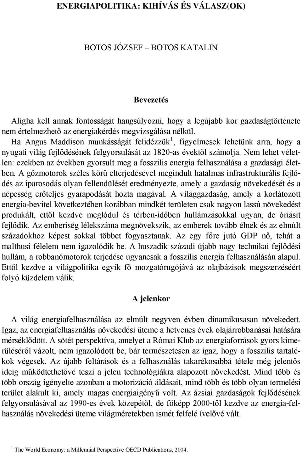 Nem lehet véletlen: ezekben az években gyorsult meg a fosszilis energia felhasználása a gazdasági életben.