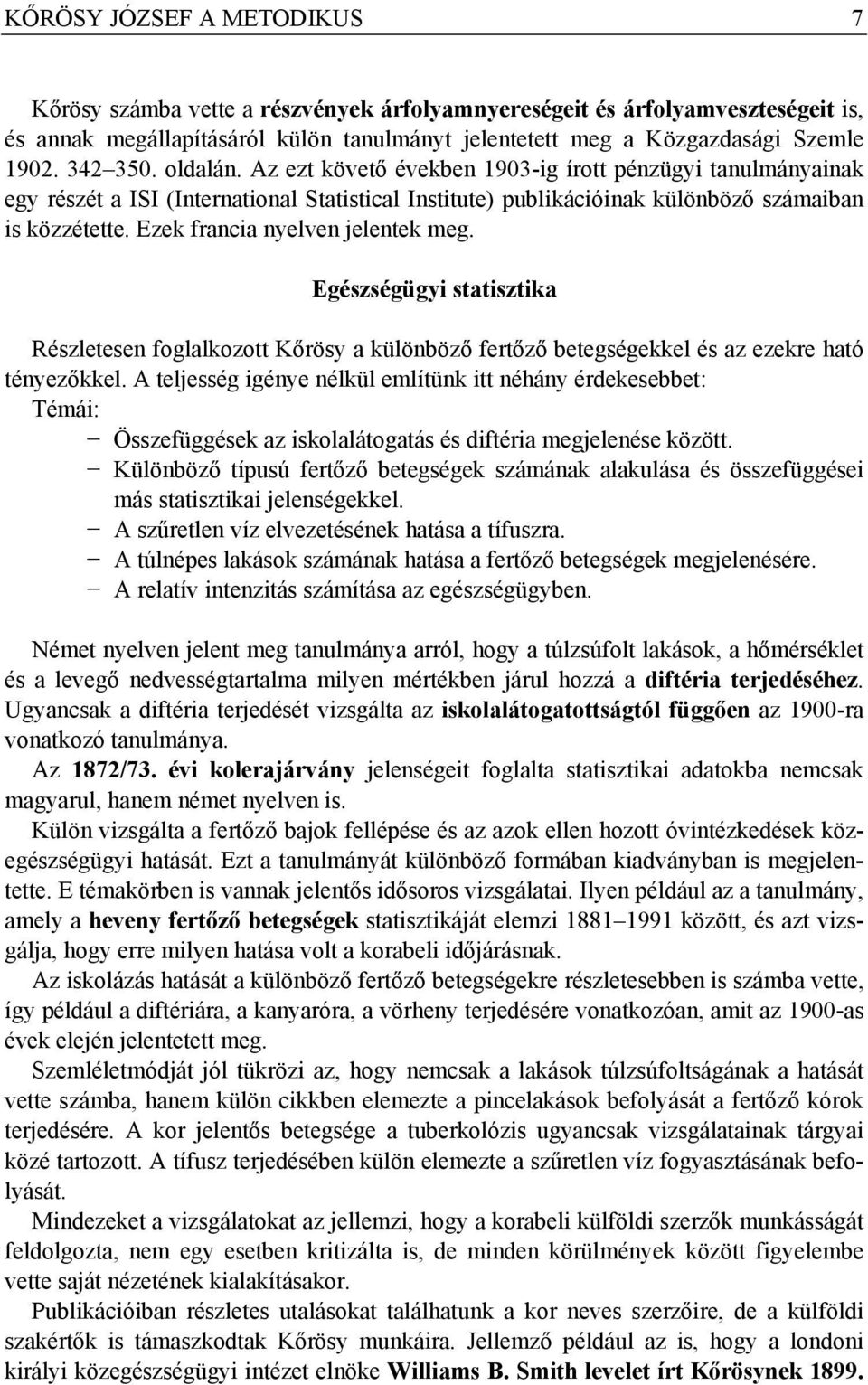 Ezek francia nyelven jelentek meg. Egészségügyi statisztika Részletesen foglalkozott Kőrösy a különböző fertőző betegségekkel és az ezekre ható tényezőkkel.