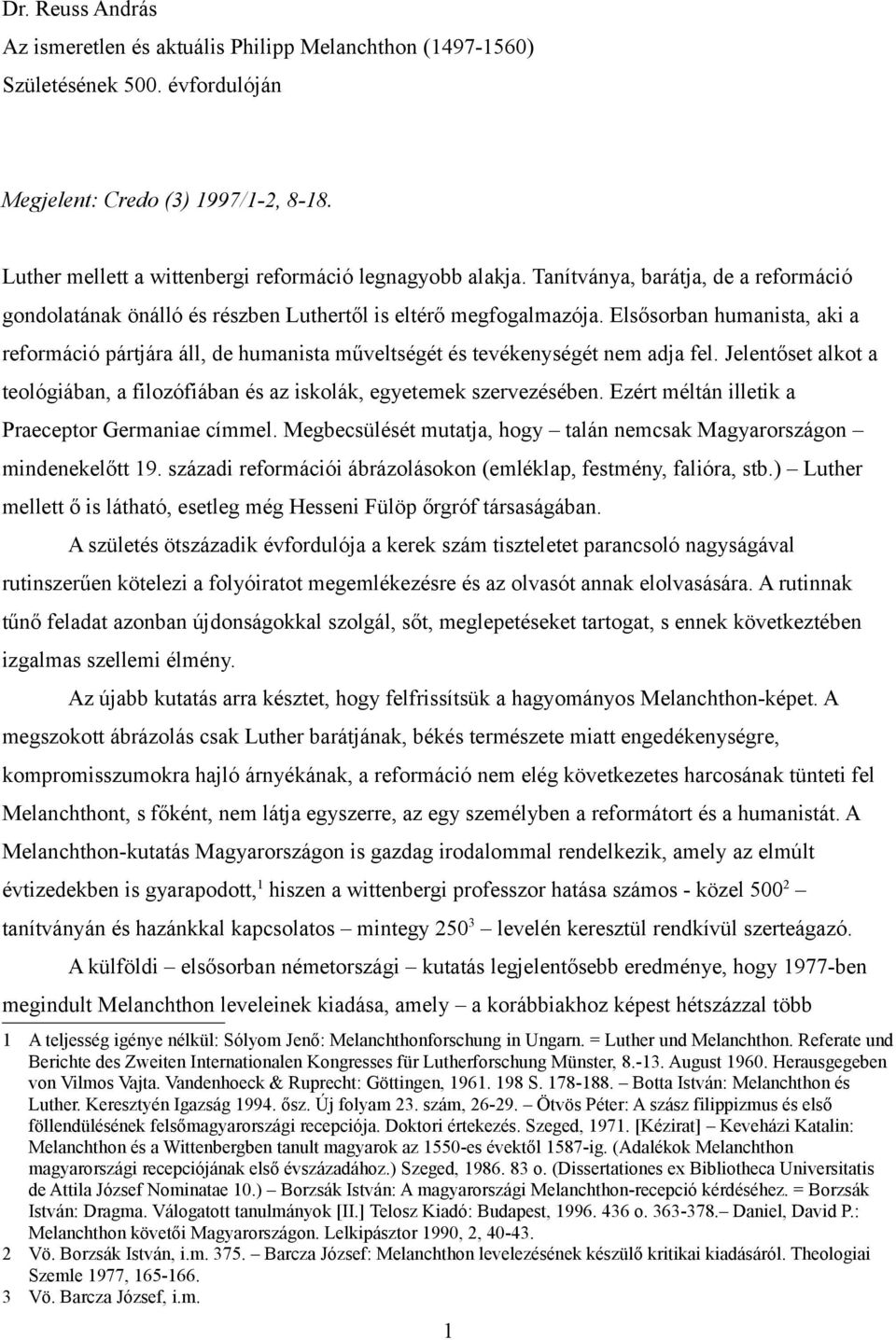 Elsősorban humanista, aki a reformáció pártjára áll, de humanista műveltségét és tevékenységét nem adja fel. Jelentőset alkot a teológiában, a filozófiában és az iskolák, egyetemek szervezésében.