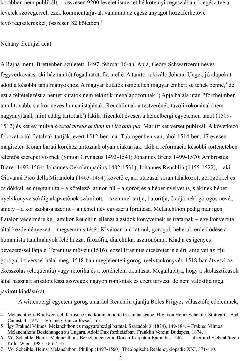 A tanító, a kiváló Johann Unger, jó alapokat adott a későbbi tanulmányokhoz.