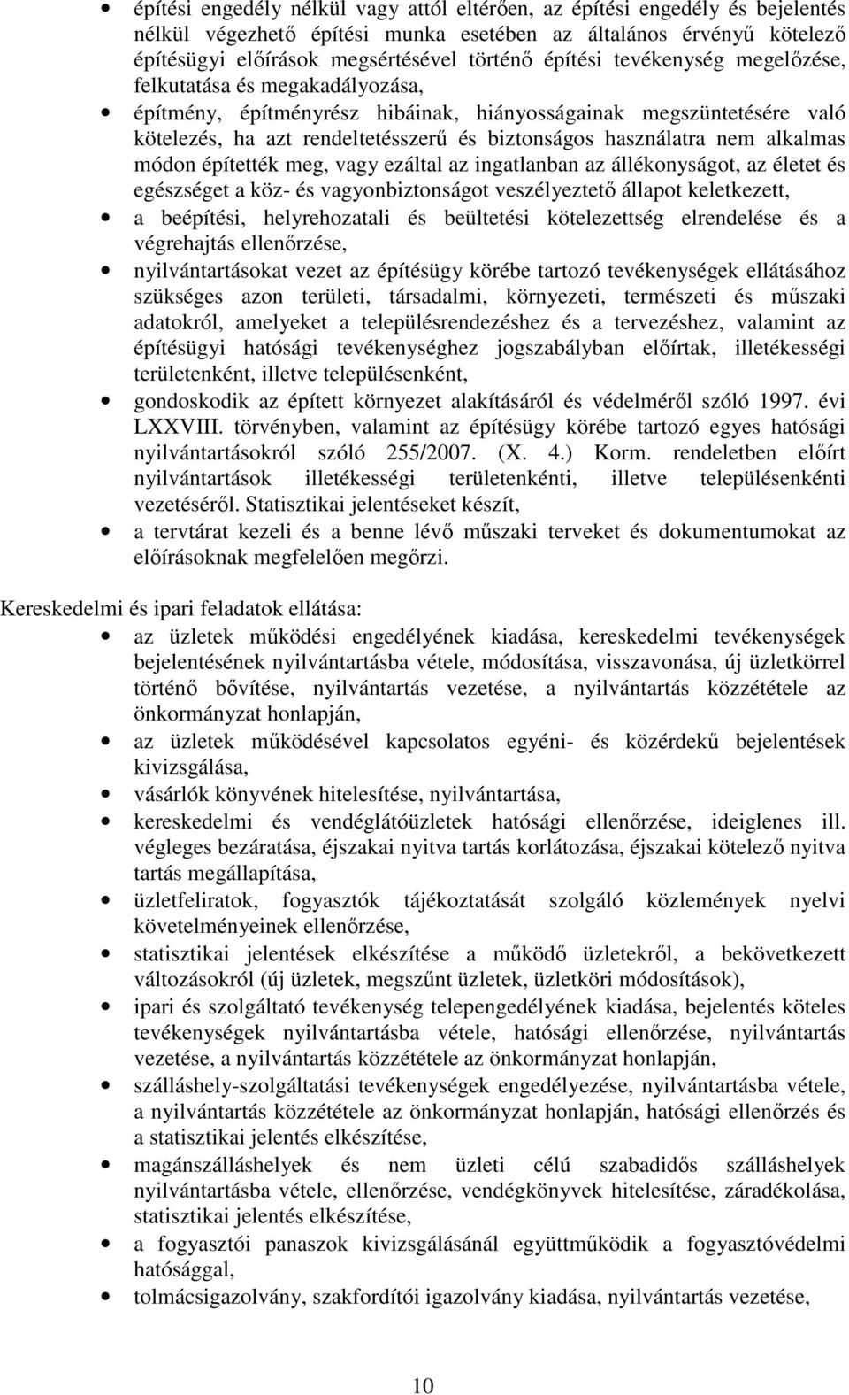 alkalmas módon építették meg, vagy ezáltal az ingatlanban az állékonyságot, az életet és egészséget a köz- és vagyonbiztonságot veszélyeztetı állapot keletkezett, a beépítési, helyrehozatali és