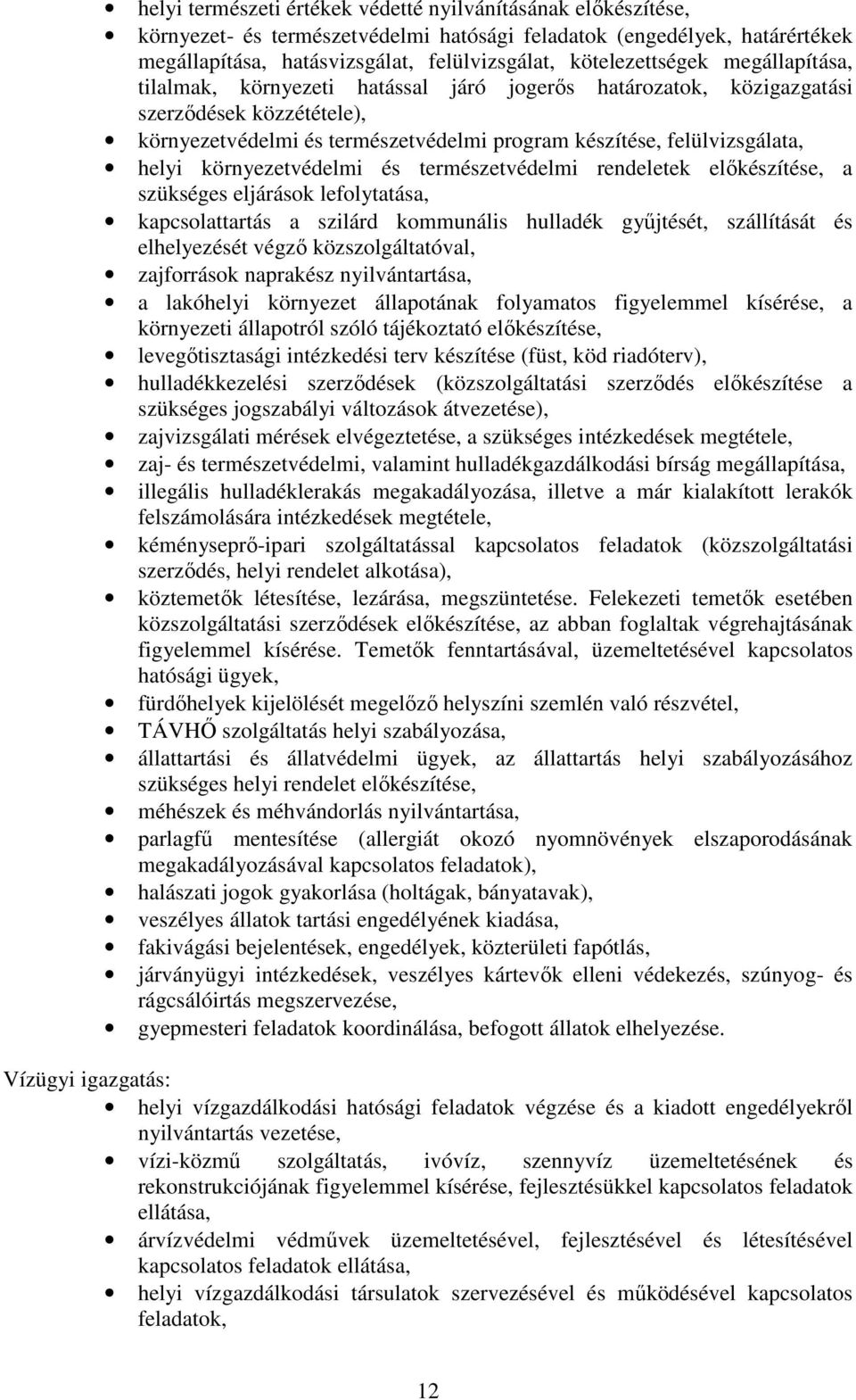 helyi környezetvédelmi és természetvédelmi rendeletek elıkészítése, a szükséges eljárások lefolytatása, kapcsolattartás a szilárd kommunális hulladék győjtését, szállítását és elhelyezését végzı