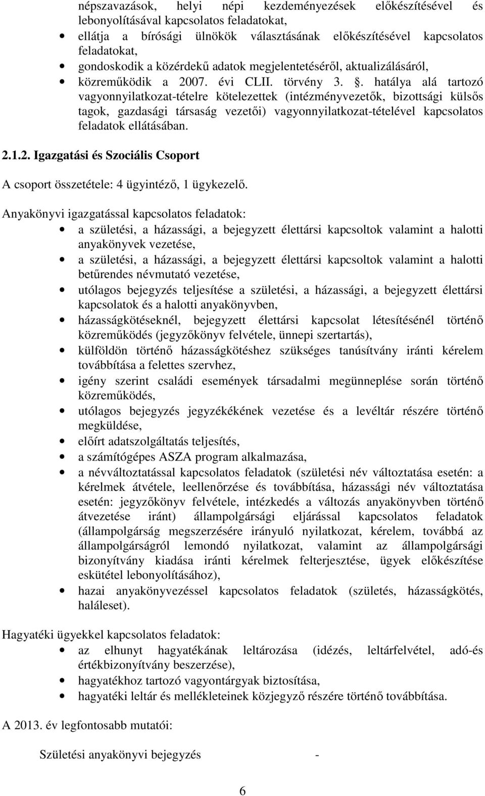 . hatálya alá tartozó vagyonnyilatkozat-tételre kötelezettek (intézményvezetık, bizottsági külsıs tagok, gazdasági társaság vezetıi) vagyonnyilatkozat-tételével kapcsolatos feladatok ellátásában. 2.1.