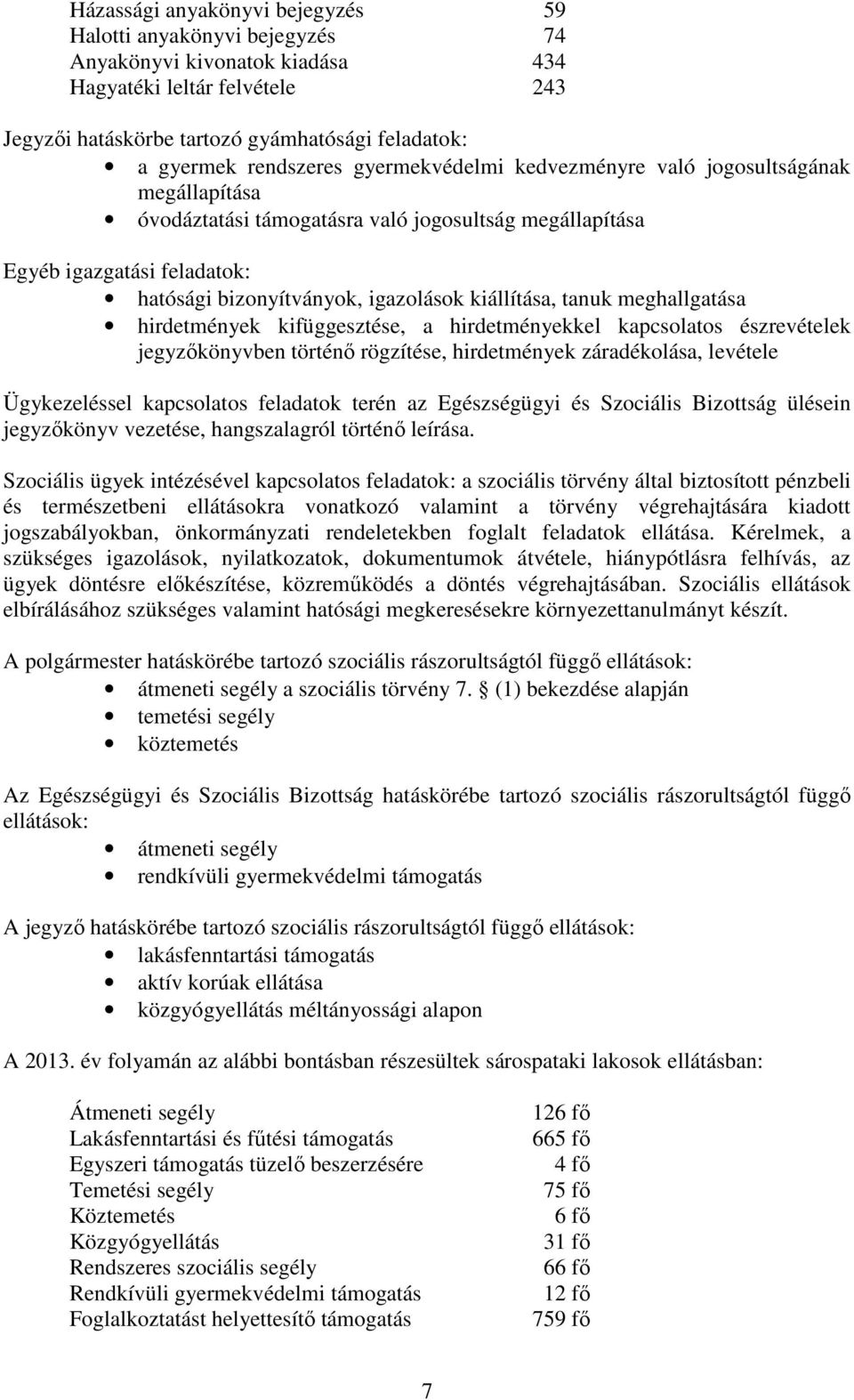 kiállítása, tanuk meghallgatása hirdetmények kifüggesztése, a hirdetményekkel kapcsolatos észrevételek jegyzıkönyvben történı rögzítése, hirdetmények záradékolása, levétele Ügykezeléssel kapcsolatos