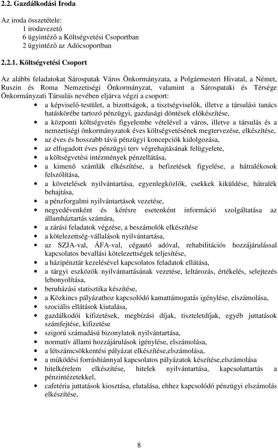 Költségvetési Csoport Az alábbi feladatokat Sárospatak Város Önkormányzata, a Polgármesteri Hivatal, a Német, Ruszin és Roma Nemzetiségi Önkormányzat, valamint a Sárospataki és Térsége Önkormányzati