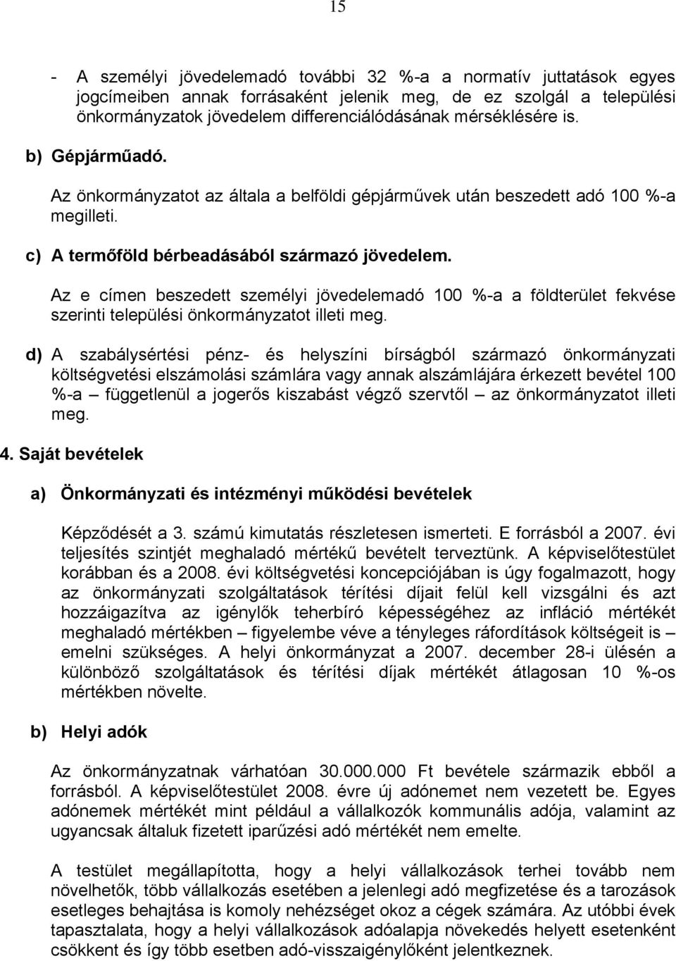 Az e címen beszedett személyi jövedelemadó 100 %-a a földterület fekvése szerinti települési önkormányzatot illeti meg.