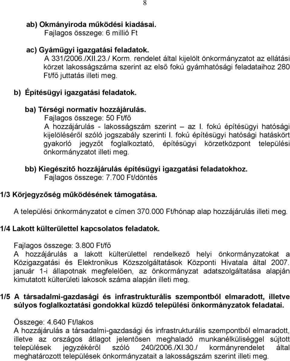 ba) Térségi normatív hozzájárulás. Fajlagos összege: 50 Ft/fő A hozzájárulás - lakosságszám szerint az I. fokú építésügyi hatósági kijelöléséről szóló jogszabály szerinti I.