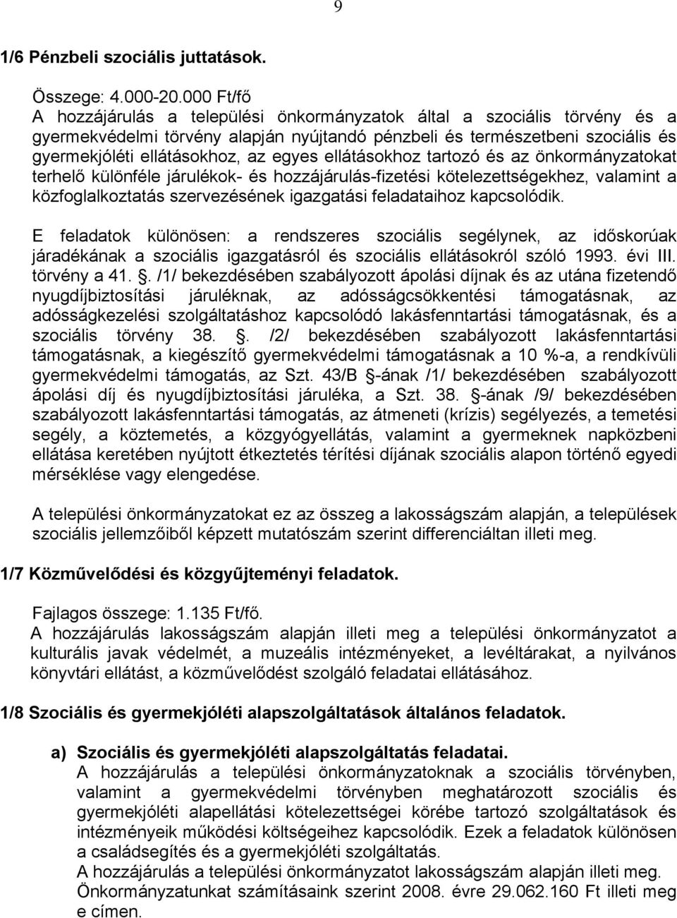 egyes ellátásokhoz tartozó és az önkormányzatokat terhelő különféle járulékok- és hozzájárulás-fizetési kötelezettségekhez, valamint a közfoglalkoztatás szervezésének igazgatási feladataihoz