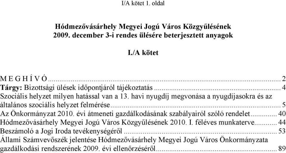 havi nyugdíj megvonása a nyugdíjasokra és az általános szociális helyzet felmérése... 5 Az Önkormányzat 2010. évi átmeneti gazdálkodásának szabályairól szóló rendelet.