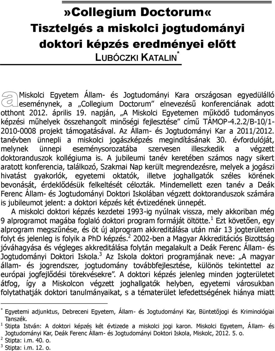 Az Állam- és Jogtudományi Kar a 2011/2012. tanévben ünnepli a miskolci jogászképzés megindításának 30.