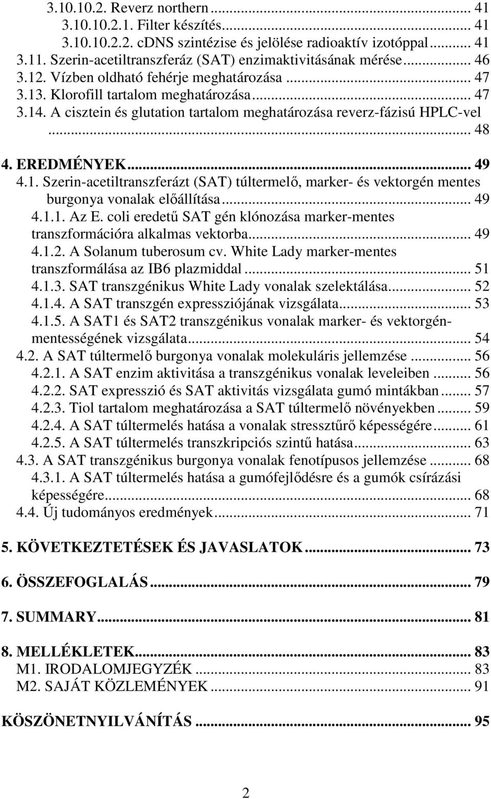 .. 49 4.1. Szerin-acetiltranszferázt (SAT) túltermelı, marker- és vektorgén mentes burgonya vonalak elıállítása... 49 4.1.1. Az E.