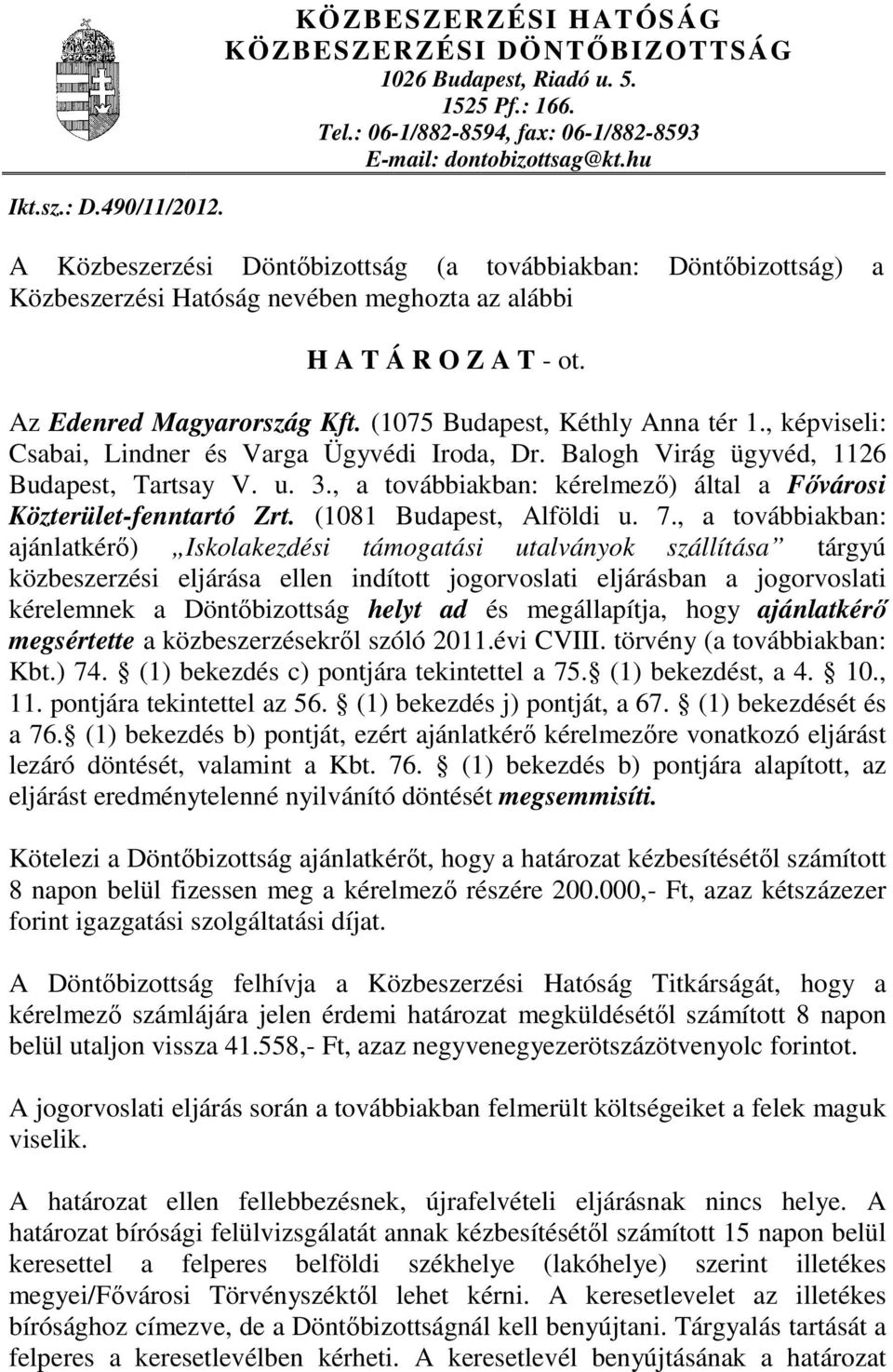 (1075 Budapest, Kéthly Anna tér 1., képviseli: Csabai, Lindner és Varga Ügyvédi Iroda, Dr. Balogh Virág ügyvéd, 1126 Budapest, Tartsay V. u. 3.