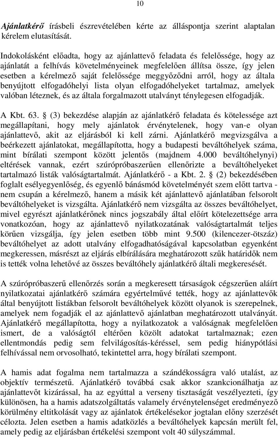 meggyızıdni arról, hogy az általa benyújtott elfogadóhelyi lista olyan elfogadóhelyeket tartalmaz, amelyek valóban léteznek, és az általa forgalmazott utalványt ténylegesen elfogadják. A Kbt. 63.