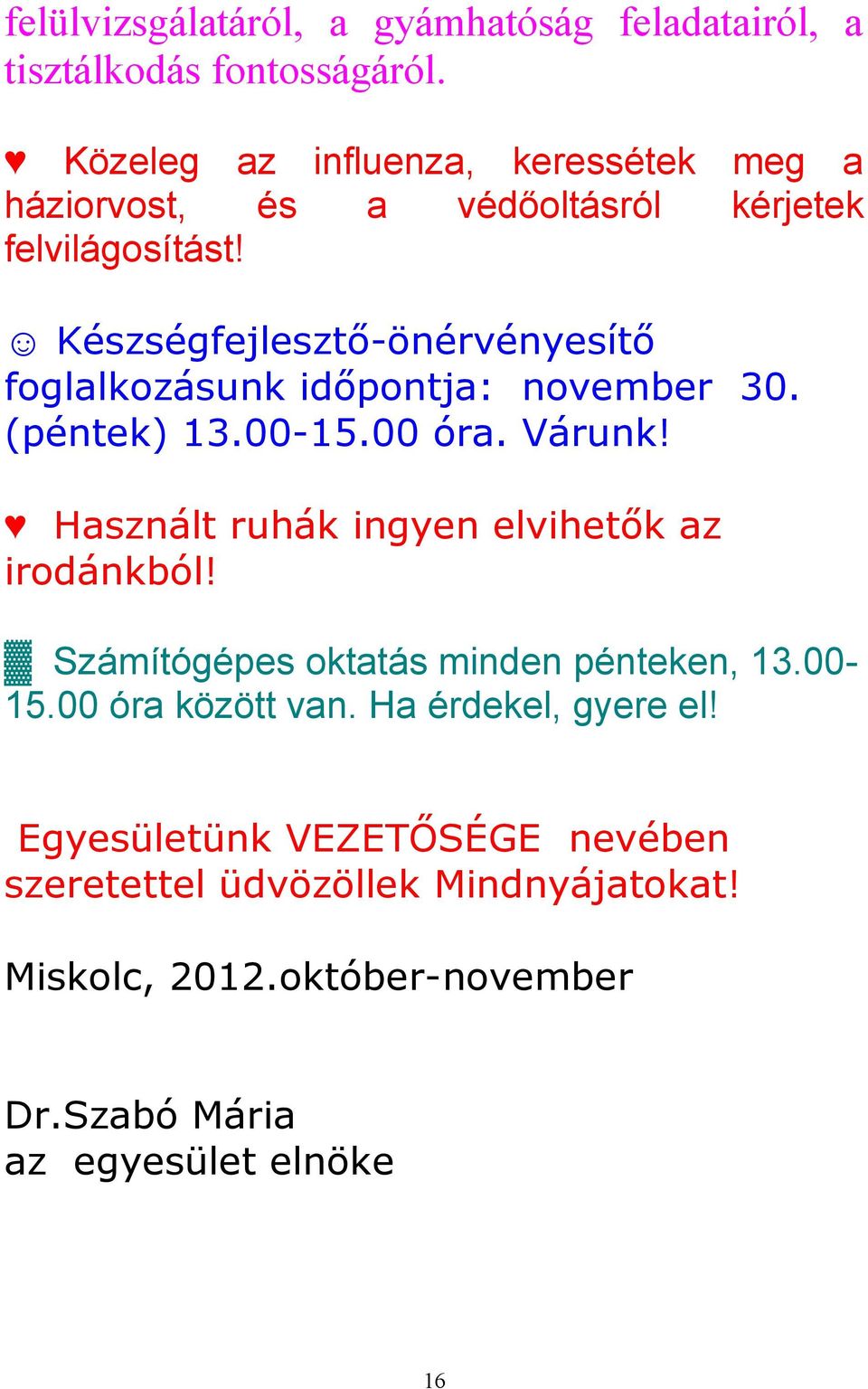 Készségfejlesztő-önérvényesítő foglalkozásunk időpontja: november 30. (péntek) 13.00-15.00 óra. Várunk!