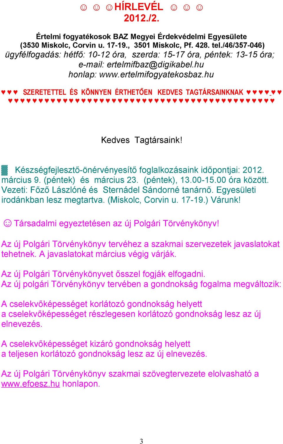 hu SZERETETTEL ÉS KÖNNYEN ÉRTHETŐEN KEDVES TAGTÁRSAINKNAK Kedves Tagtársaink! Készségfejlesztő-önérvényesítő foglalkozásaink időpontjai: 2012. március 9. (péntek) és március 23. (péntek), 13.00-15.